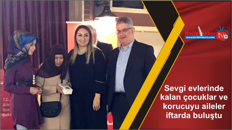 Sevgi evlerinde kalan çocuklar ve korucuyu aileler iftarda buluştu