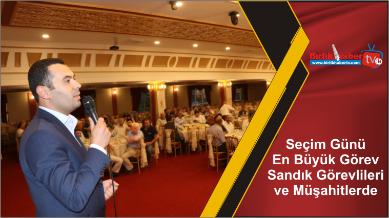 Seçim Günü En Büyük Görev Sandık Görevlileri ve Müşahitlerde