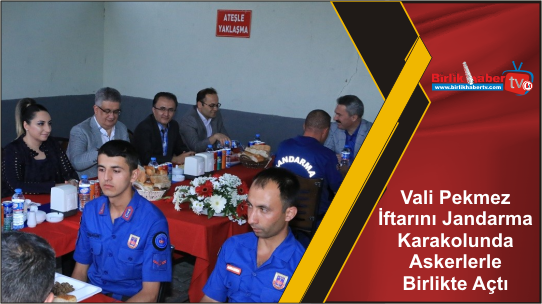 Vali Aykut Pekmez İftarını Jandarma Karakolunda Askerlerle Birlikte Açtı
