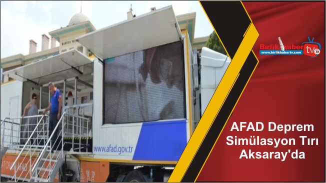 AFAD Deprem Simülasyon Tırı Aksaray’da