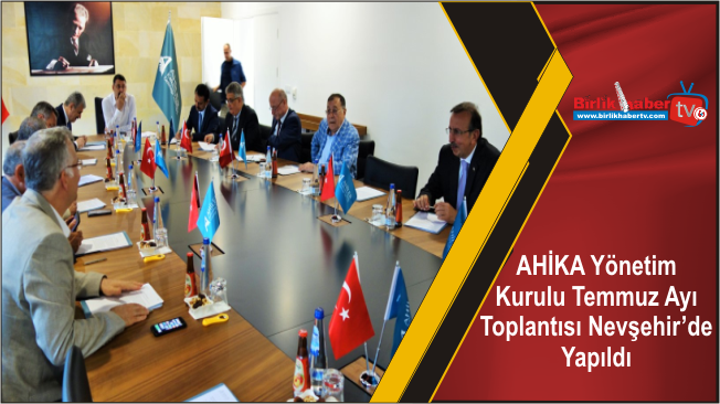 AHİKA Yönetim Kurulu Temmuz Ayı Toplantısı Nevşehir’de Yapıldı