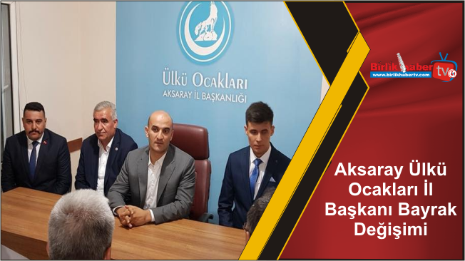 Aksaray Ülkü Ocakları İl Başkanı Bayrak Değişimi
