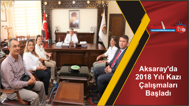 Aksaray’da 2018 Yılı Kazı Çalışmaları Başladı