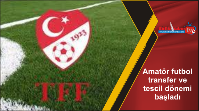Amatör futbol transfer ve tescil dönemi başladı