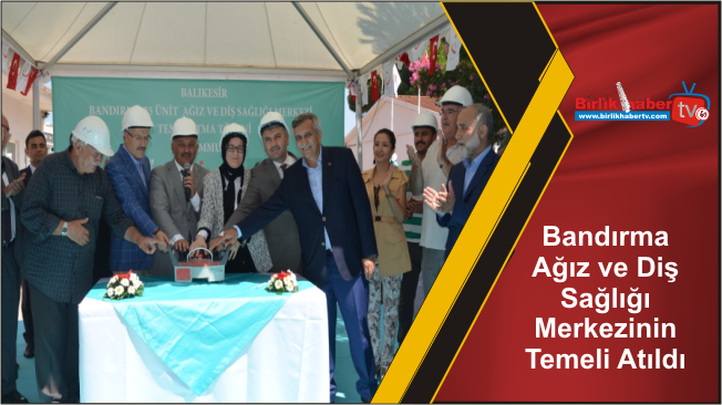 Bandırma Ağız ve Diş Sağlığı Merkezinin Temeli Atıldı