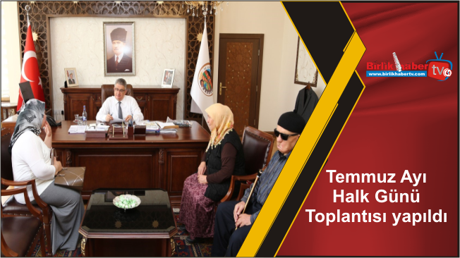 Temmuz Ayı Halk Günü Toplantısı yapıldı