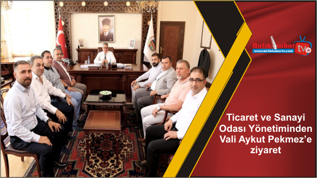 Ticaret ve Sanayi Odası Yönetiminden Vali Aykut Pekmez’e ziyaret