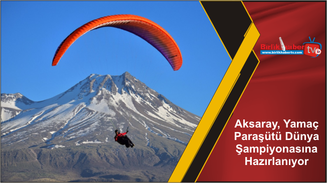 Aksaray, Yamaç Paraşütü Dünya Şampiyonasına Hazırlanıyor