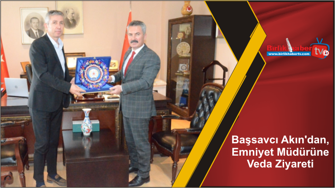 Başsavcı Akın’dan, Emniyet Müdürüne Veda Ziyareti