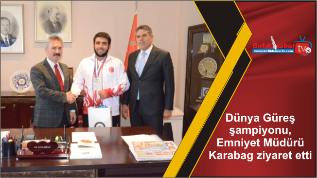 Dünya Güreş şampiyonu, Emniyet Müdürü Karabag ziyaret etti