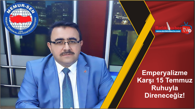 Emperyalizme Karşı 15 Temmuz Ruhuyla Direneceğiz!