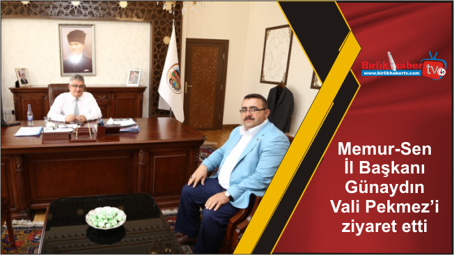 Memur-Sen İl Başkanı Günaydın Vali Pekmez’i ziyaret etti