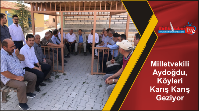 Milletvekili Aydoğdu, Köyleri Karış Karış Geziyor
