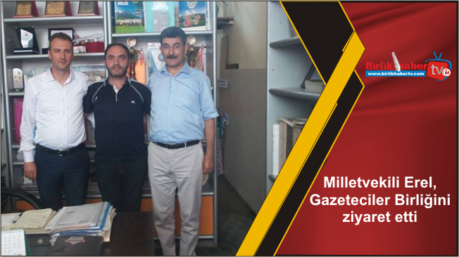 Milletvekili Erel, Gazeteciler Birliğini ziyaret etti