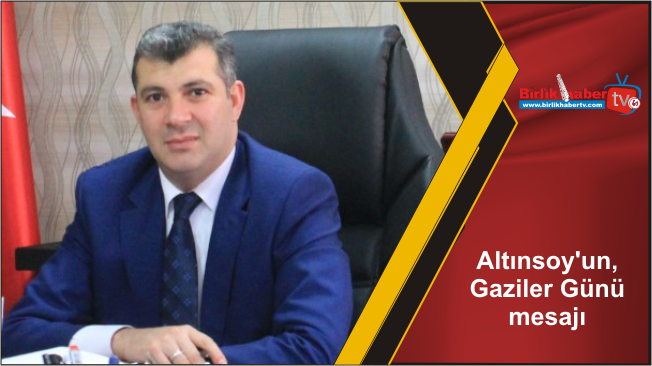 Altınsoy’un, 19 Eylül Gaziler Günü Mesajı
