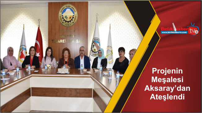 Projenin Meşalesi Aksaray’dan Ateşlendi