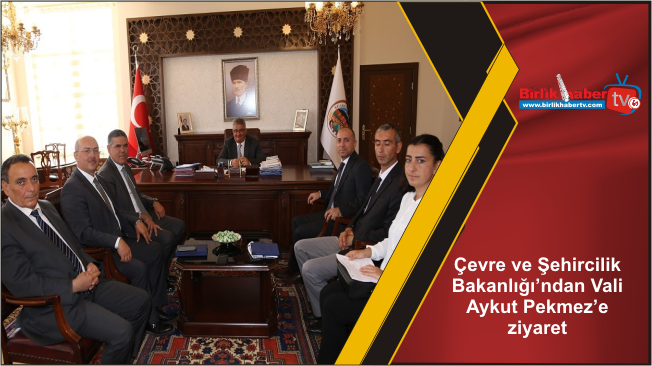 Çevre ve Şehircilik Bakanlığı’ndan Vali Aykut Pekmez’e ziyaret