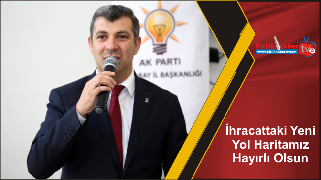 İhracattaki Yeni Yol Haritamız Hayırlı Olsun