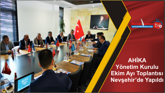 AHİKA Yönetim Kurulu Ekim Ayı Toplantısı Nevşehir’de Yapıldı