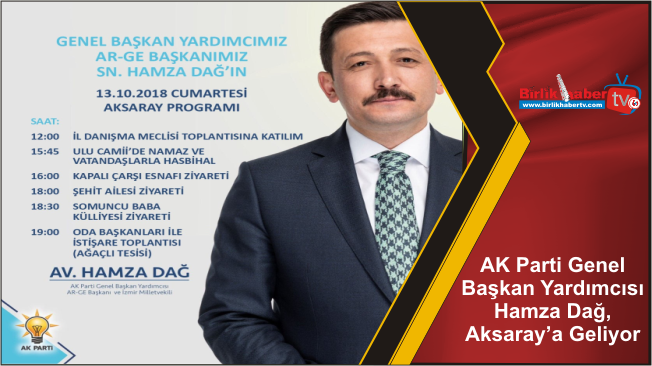 AK Parti Genel Başkan Yardımcısı Hamza Dağ, Aksaray’a Geliyor