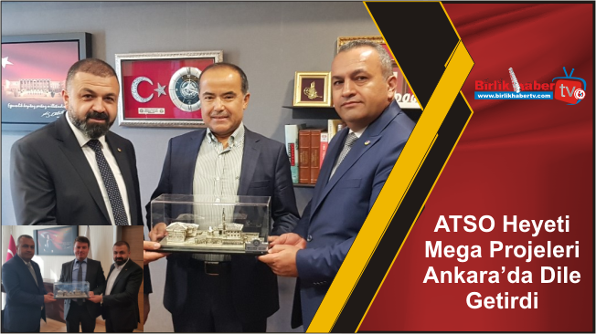 ATSO Heyeti Mega Projeleri Ankara’da Dile Getirdi