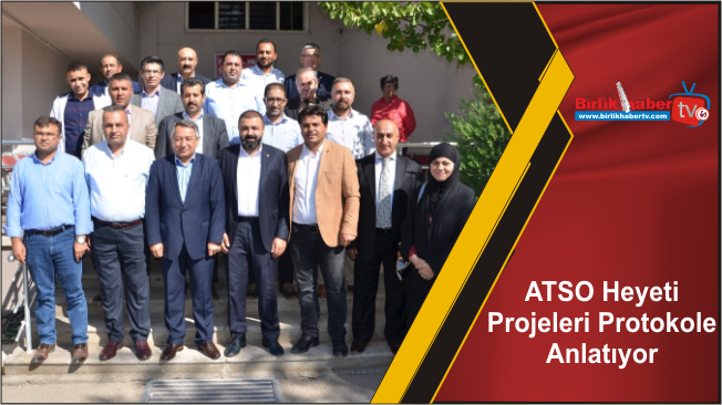 ATSO Heyeti Projeleri Protokole Anlatıyor