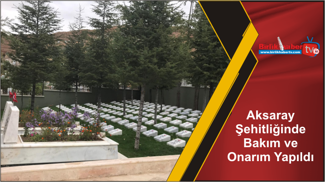 Aksaray Şehitliğinde Bakım ve Onarım Yapıldı