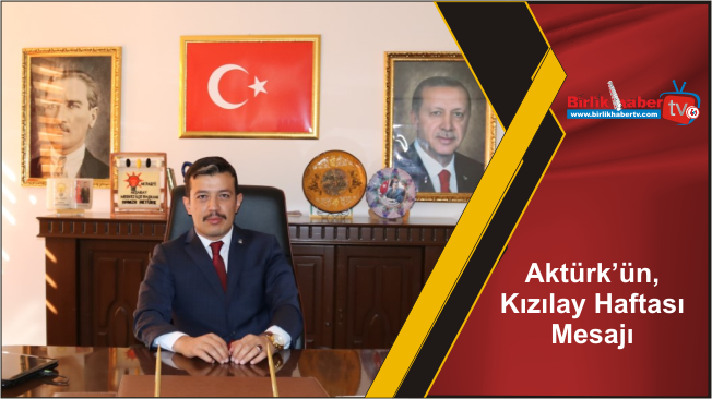 Aktürk’ün, Kızılay Haftası Mesajı