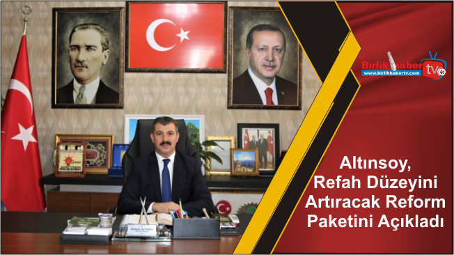 Altınsoy, Refah Düzeyini Artıracak Reform Paketini Açıkladı