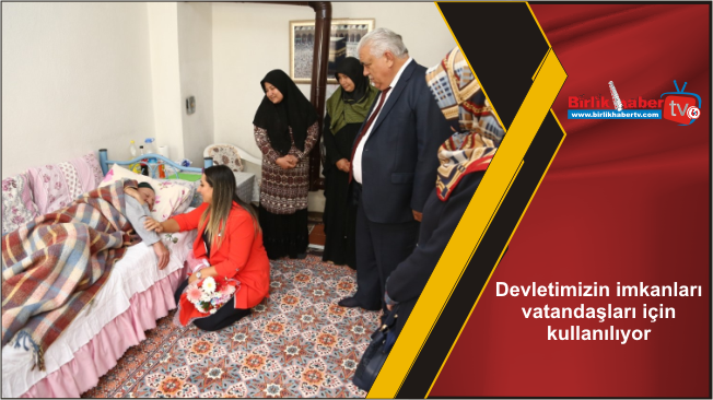 Devletimizin imkanları vatandaşları için kullanılıyor