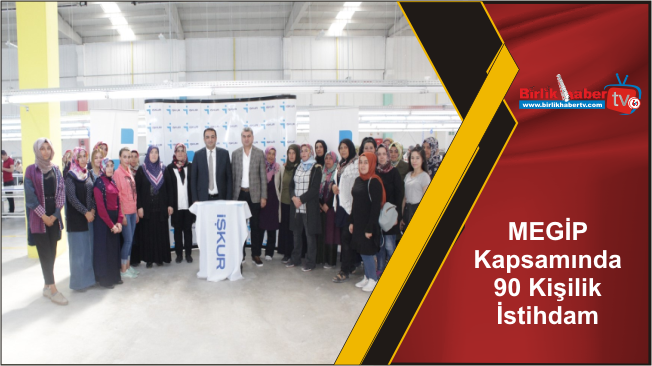 MEGİP Kapsamında 90 Kişilik İstihdam