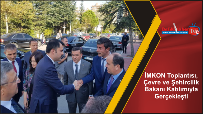 İMKON Toplantısı, Çevre ve Şehircilik Bakanı Katılımıyla Gerçekleşti