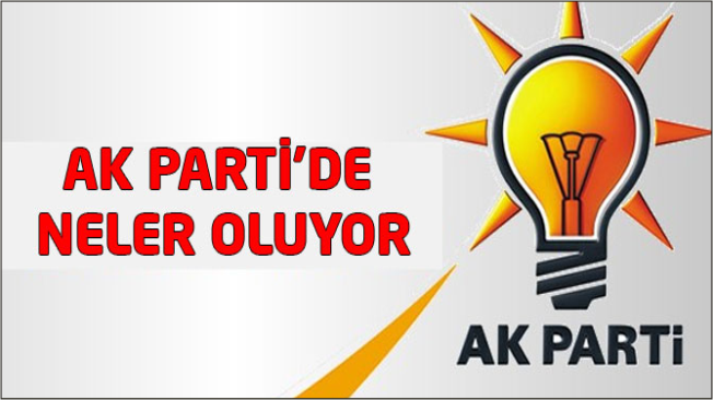 Ak Parti’de neler oluyor?