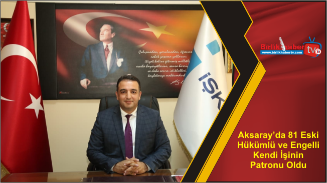 Aksaray’da 81 Eski Hükümlü ve Engelli Kendi İşinin Patronu Oldu