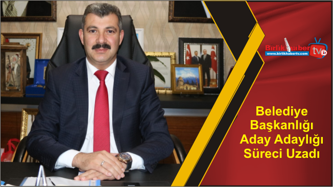 Belediye Başkanlığı Aday Adaylığı Süreci Uzadı