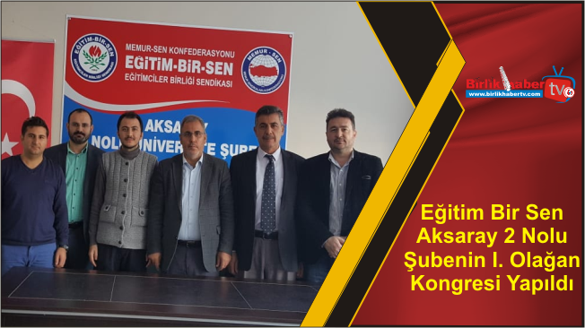 Eğitim Bir Sen Aksaray 2 Nolu Şubenin I. Olağan Kongresi Yapıldı
