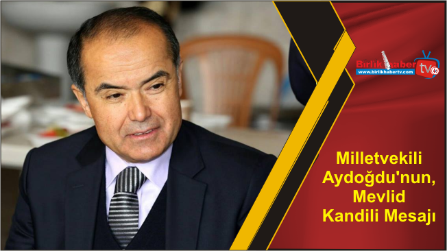 Milletvekili Aydoğdu’nun, Mevlid Kandili Mesajı