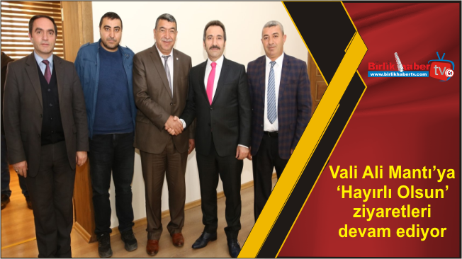 Vali Ali Mantı’ya ‘Hayırlı Olsun’ ziyaretleri devam ediyor