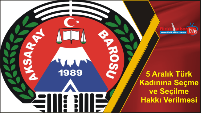 5 Aralık Türk Kadınına Seçme ve Seçilme Hakkı Verilmesi