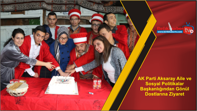 AK Parti Aksaray Aile ve Sosyal Politikalar Başkanlığından Gönül Dostlarına Ziyaret