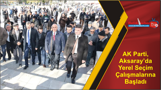 AK Parti, Aksaray’da Yerel Seçim Çalışmalarına Başladı