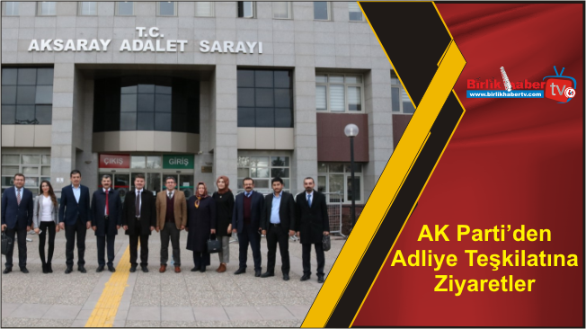 AK Parti’den Adliye Teşkilatına Ziyaretler
