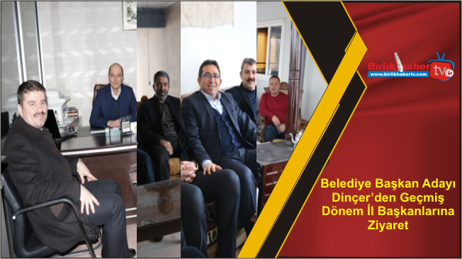 Belediye Başkan Adayı Dinçer’den Geçmiş Dönem İl Başkanlarına Ziyaret