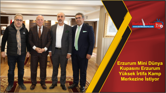 Erzurum Mini Dünya Kupasını Erzurum Yüksek İrtifa Kamp Merkezine İstiyor