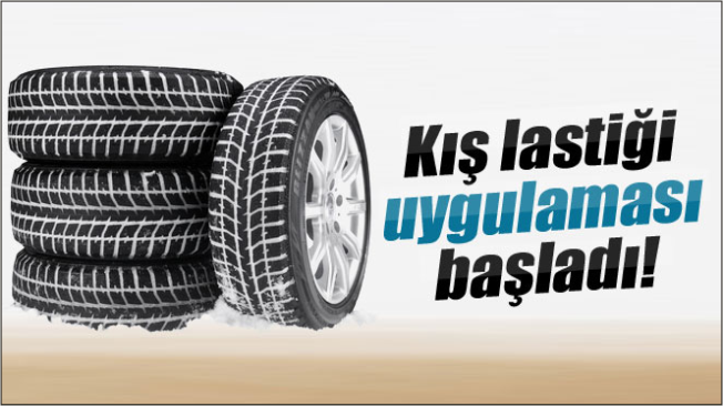 Kış Lastiği Uygulaması başladı
