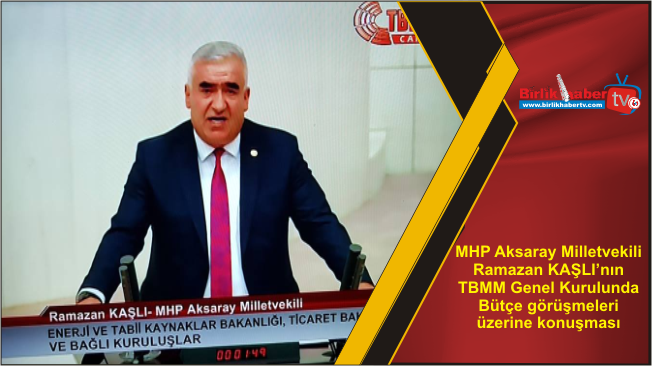 MHP Aksaray Milletvekili Ramazan KAŞLI’nın TBMM Genel Kurulunda Bütçe görüşmeleri üzerine konuşması