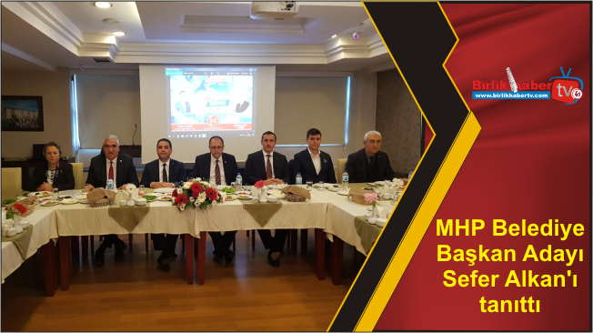 MHP Belediye Başkan Adayı Sefer Alkan’ı tanıttı