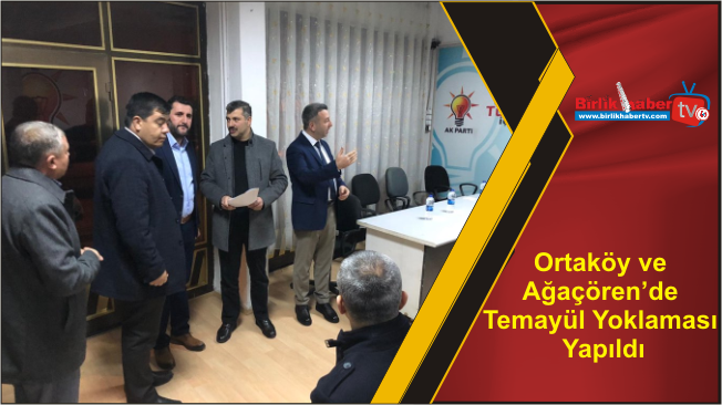 Ortaköy ve Ağaçören’de Temayül Yoklaması Yapıldı