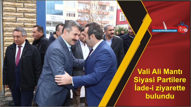 Vali Ali Mantı Siyasi Partilere İade-i ziyarette bulundu