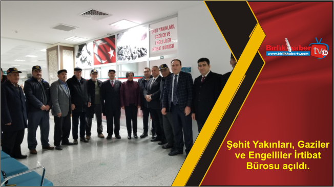 Şehit Yakınları, Gaziler ve Engelliler İrtibat Bürosu açıldı